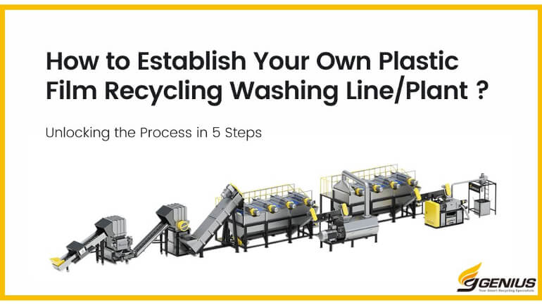 Unlocking the Process: How to Establish Your Own Plastic Film Recycling Washing Line/Plant in 5 Steps?