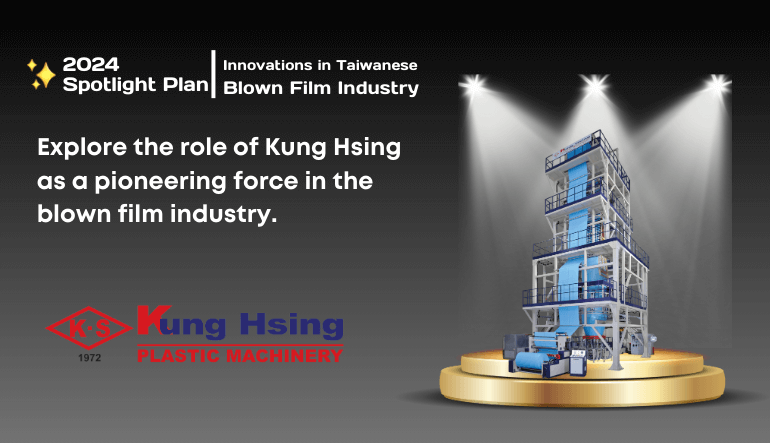Innovations in Taiwanese Blown Film Industry: Explore the role of Kung Hsing as a pioneering force in the blown film industry