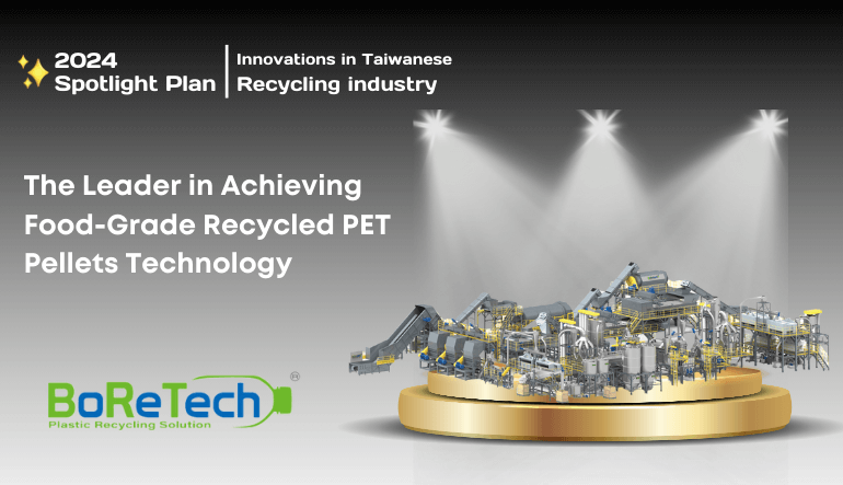 BoReTech: The Leader in Achieving Food-Grade Recycled PET Pellets Technology