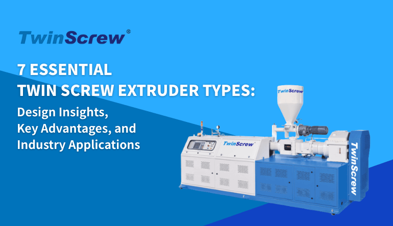 The TwinScrew Guide to 7 Extruder Types and Their Applications